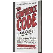 The Confidence Code for Girls: Taking Risks, Messing Up, and Becoming Your Amazingly Imperfect, Totally Powerful Self