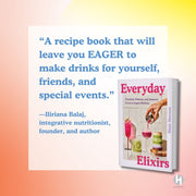 Everyday Elixirs: Mocktails, Matchas, and Seasonal Drinks to Inspire Wellness