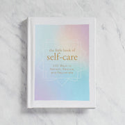 The Little Book of Self-Care: 200 Ways to Refresh, Restore, and Rejuvenate