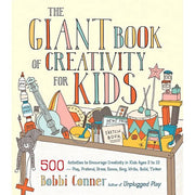 The Giant Book of Creativity for Kids: 500 Activities to Encourage Creativity in Kids Ages 2 to 12--Play, Pretend, Draw, Dance, Sing, Write, Build, Tinker