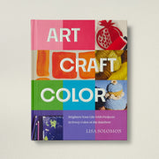 Art, Craft, Color: Brighten Your Life with Projects in Every Color of the Rainbow